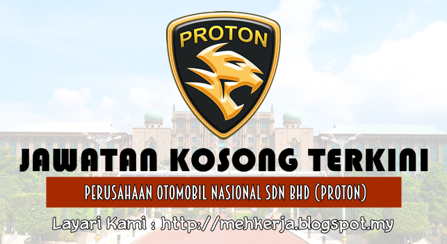 Jawatan Kosong Terkini 2016 di Perusahaan Otomobil Nasional Sdn Bhd (PROTON)