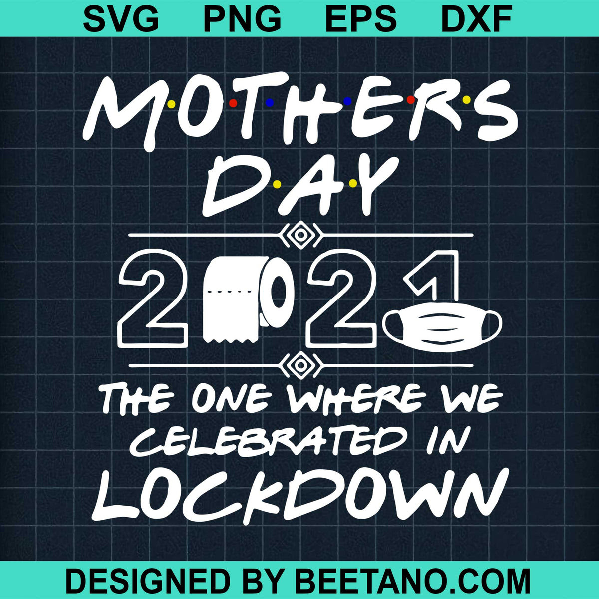 Download Mothers Day 2021 The One Where We Celebrated In Lockdown Svg Cut File Beetanosvg Scalable Vector Graphics