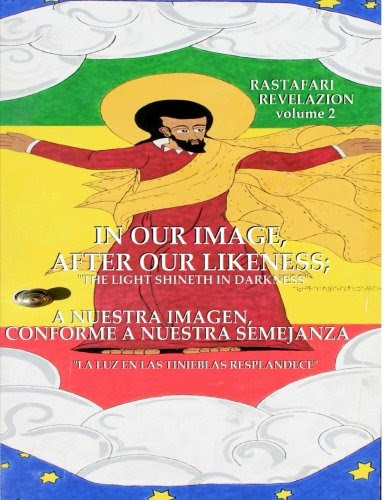 In Our Image, After Our Likeness: A Nuestra Imagen, Conforme A Nuestra Semejanza: And the Light Shineth in Darkness; Y la Luz en las Tinieblas Resplandece (RasTafari RevelaZION) (Volume 2)