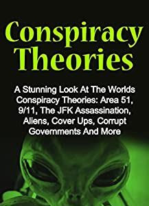 Free Download Conspiracy Theories: A Stunning Look At The Worlds Conspiracy Theories: Area 51, 9/11, The JFK Assassination, Aliens, Cover Ups, Corrupt Governments And More (Volume 1) How to Download FREE Books for iPad PDF