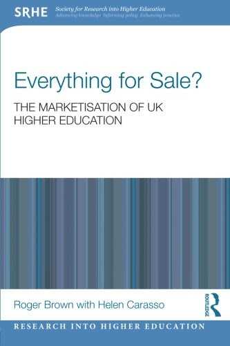 Everything for Sale? The Marketisation of UK Higher Education (Research into Higher Education)By Roger Brown, Helen Carasso