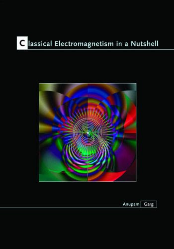 Classical Electromagnetism in a Nutshell, by Anupam Garg