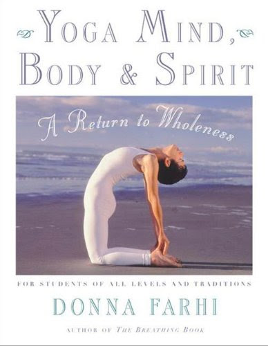 Yoga Mind, Body & Spirit: A Return to Wholeness, by Donna Farhi