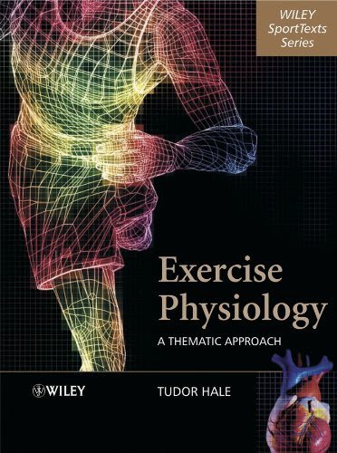 Exercise Physiology: A Thematic Approach (Wiley SportText), by Tudor Hale
