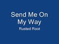 Rusted Root Send Me On My Way Lyrics Send Me On My Way Rusted Root Lyrics Music Video Metrolyrics