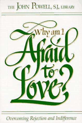 Why Am I Afraid to Love?: Overcoming Rejection and IndifferenceBy John Powell