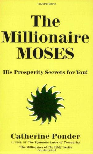 The Millionaire Moses: His Prosperity Secrets for You! (Millionaires of the Bible Series), by Catherine Ponder