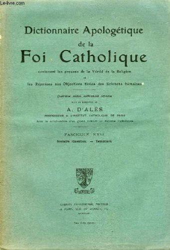 Dictionnaire Apologétique de la Foi Catholique. Fascicule XXIII : Scolaire (Question) - Templiers. / Contenant les preuves de la Vérité de la Religion et les Réponses aux objections tirées des Sciences humaines. francais