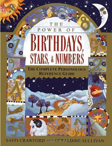 The Power of Birthdays, Stars & Numbers: The Complete Personology Reference Guide, by Saffi Crawford, Geraldine Sullivan