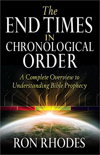 The End Times in Chronological Order: A Complete Overview to Understanding Bible Prophecy, by Ron Rhodes