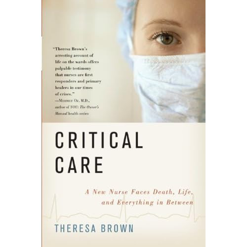 Critical Care: A New Nurse Faces Death, Life, and Everything in Between