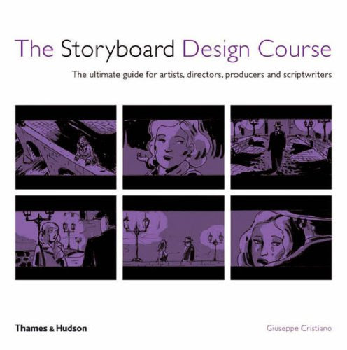 Storyboard Design Course: Principles, Practice, and Techniques - The Ultimate Guide for Artists, Directors, Producers and Scriptwriters