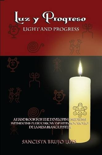 Luz Y Progreso - A Handbook for Developing MediumsBy Sancista Brujo Luis