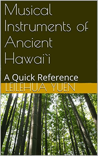 Musical Instruments of Ancient Hawai`i: A Quick ReferenceBy Leilehua Yuen