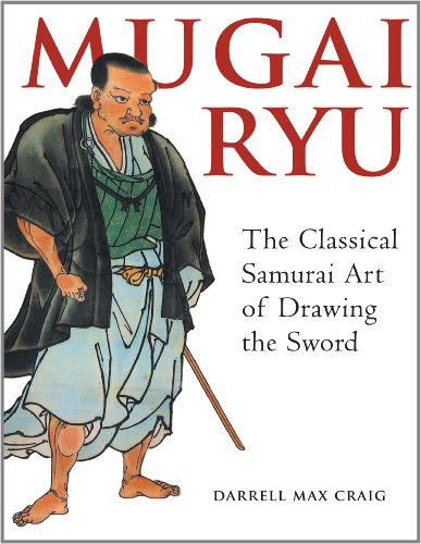 Mugai Ryu: The Classical Japanese Art of Drawing the Sword, by Darrell Max Craig