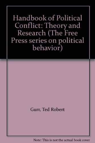 Handbook of Political Conflict: Theory and Research (The Free Press series on political behavior), by Ted Robert Gurr