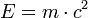 E = {m} \cdot {c^2}