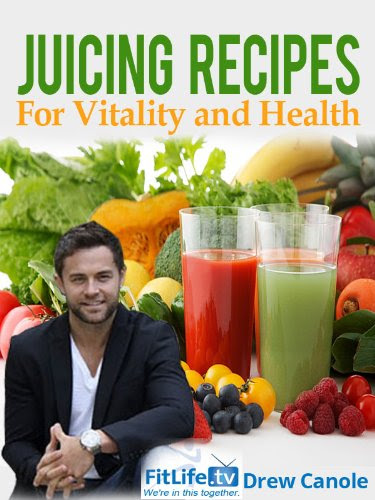 Juicing Recipes From Fitlife.TV Star Drew Canole For Vitality and Health