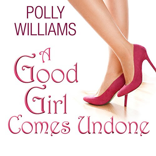 A Good Girl Comes Undone, by Polly Williams
