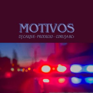 DJ Caique – Motivos (feat. Coruja Bc1 & Prodigio)
