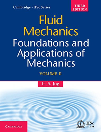 Fluid Mechanics: Volume 2: Foundations and Applications of Mechanics (Cambridge-Iisc), by C. S. Jog