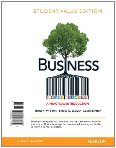 Business: A Practical Introduction, Student Value Edition, by Brian K. Williams, Stacey C. Sawyer, Susan Berston