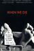 When We Die: The Science, Culture, and Rituals of Death