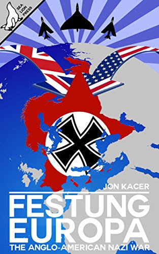 Festung Europa: The Anglo-American/Nazi War, by Jon Kacer