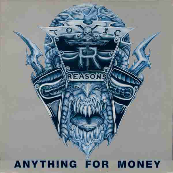 Toxic Reasons - Anything For Money - 1989