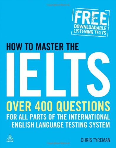 How to Master the IELTS: Over 400 Questions for All Parts of the International English Language Testing System, by Chris Tyreman