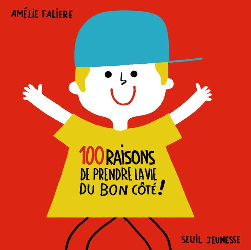 100 raisons de prendre la vie du bon côté!