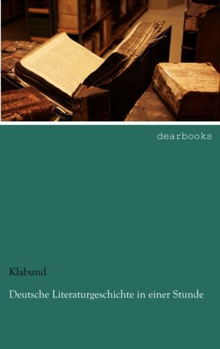 Deutsche Literaturgeschichte in einer Stunde (German Edition), by Klabund