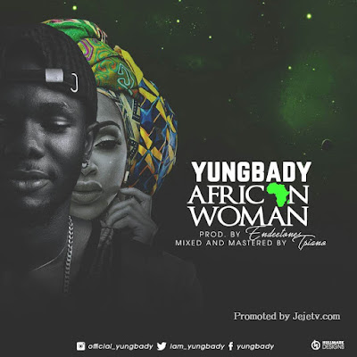 "YungBady" Break Out Of Nigerian Music With "African Woman"