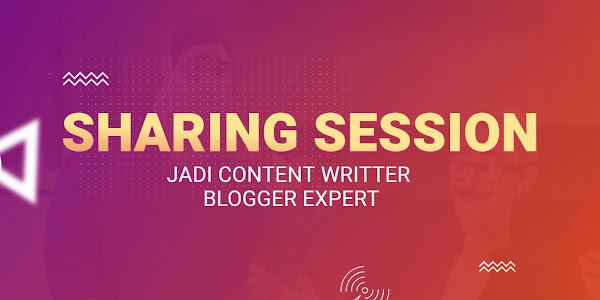 Sharing Session Content Writer Blogger Expert || Cara Dapatkan Penghasilan Melalui Blog khususnya Platform Blogger