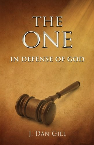 The One: In Defense of God, by J. Dan Gill