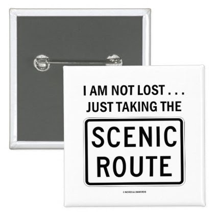 I Am Not Lost ... Just Taking The Scenic Route Pin