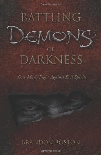 Battling Demons of Darkness: One Man's Fight Against Evil SpiritsBy Brandon Boston