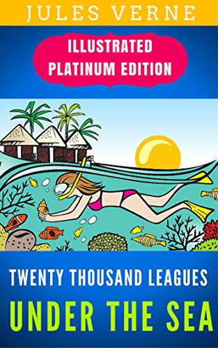 Twenty Thousand Leagues Under The Sea: Illustrated Platinum Edition (Free Audiobook Included), by Jules Verne