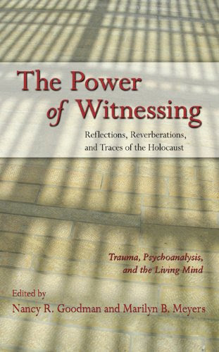 The Power of Witnessing: Reflections, Reverberations, and Traces of the Holocaust: Trauma, Psychoanalysis, and the Living Mind