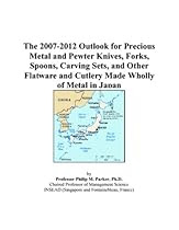 Hot Sale The 2007-2012 Outlook for Precious Metal and Pewter Knives, Forks, Spoons, Carving Sets, and Other Flatware and Cutlery Made Wholly of Metal in Japan