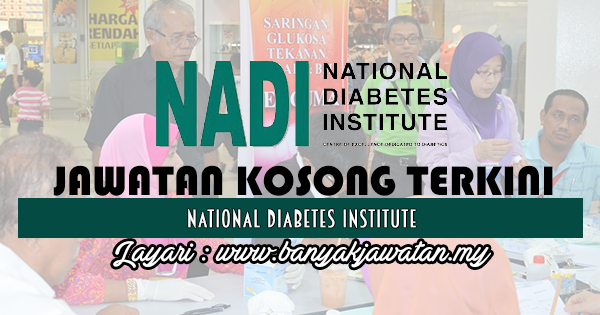 Jawatan Kosong 2017 di National Diabetes Institute www.banyakjawatan.my