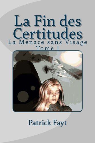 La Fin des Certitudes (La Menace sans Visage) (Volume 1) (French Edition), by Patrick Fayt