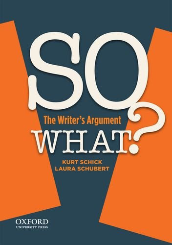 SO WHAT?: The Writer's ArgumentBy Kurt Schick, Laura Schubert