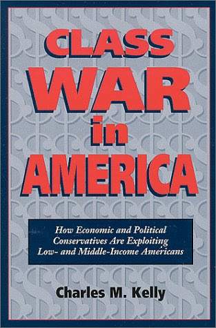 Class War in America, by Charles M Kelly, First Last Class War in America, by Charles M Kelly, First Last