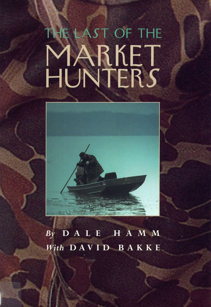 The Last of the Market Hunters: Dale Hamm, Mr. David Bakke ...