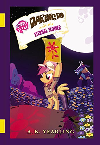 My Little Pony: Daring Do and the Eternal Flower (The Daring Do Adventure Collection), by G. M. Berrow