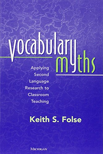 Vocabulary Myths: Applying Second Language Research to Classroom Teaching, by Keith S. Folse