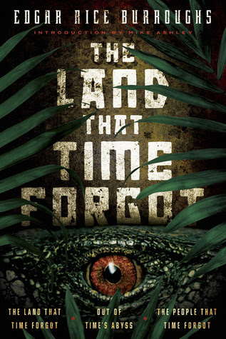The Land that Time Forgot: The Land that Time Forgot, The People that Time Forgot, Out of Time's Abyss