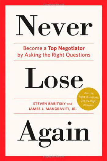 Never Lose Again: Become a Top Negotiator by Asking   the Right Questions