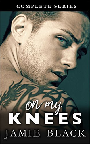 On My Knees - The Complete Collection: Hot Alpha Bad Boy Outlaw Motorcycle Club Romance (Bike Ryder Series Book 2)By Jamie Black